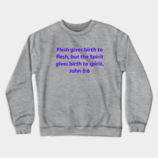 Bible Verse John 3:6 Crewneck Sweatshirt